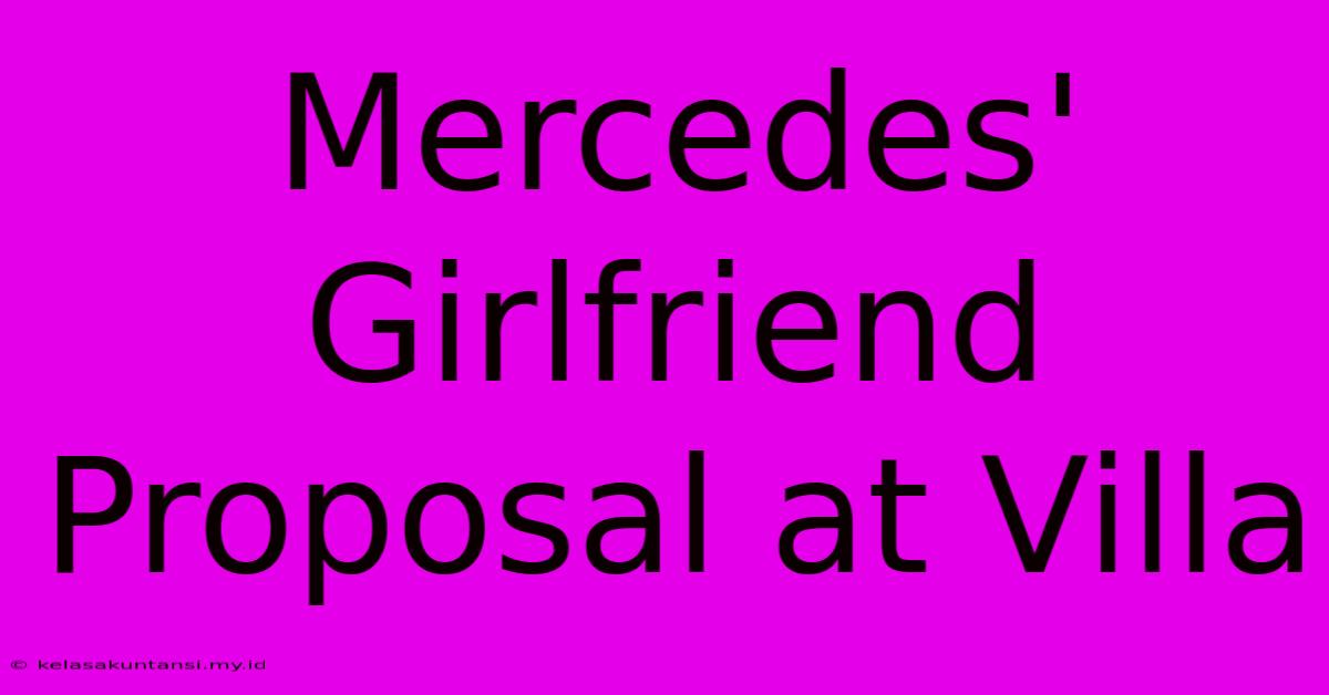 Mercedes' Girlfriend Proposal At Villa