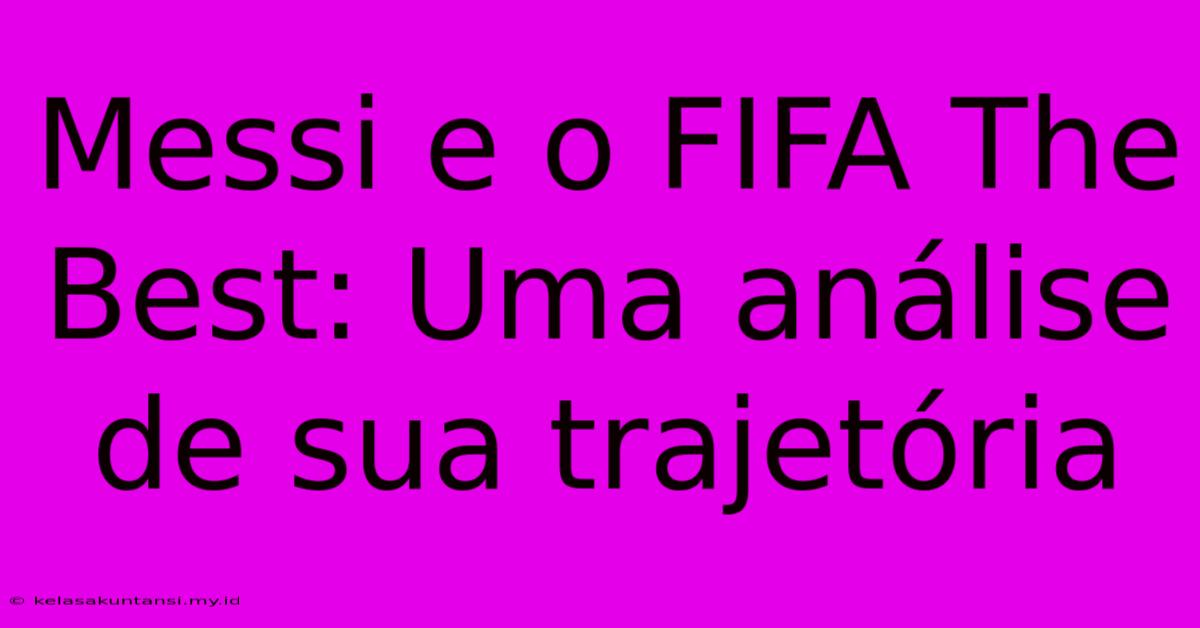 Messi E O FIFA The Best: Uma Análise De Sua Trajetória