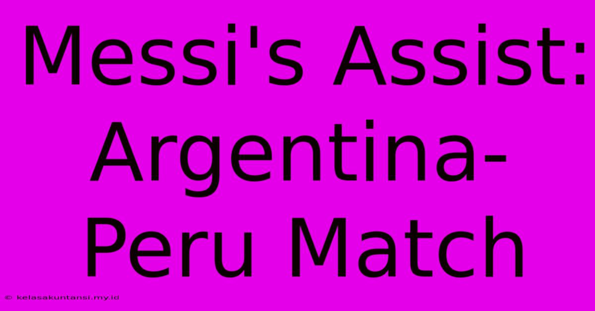 Messi's Assist: Argentina-Peru Match