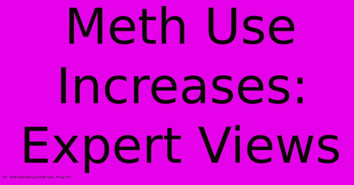 Meth Use Increases: Expert Views