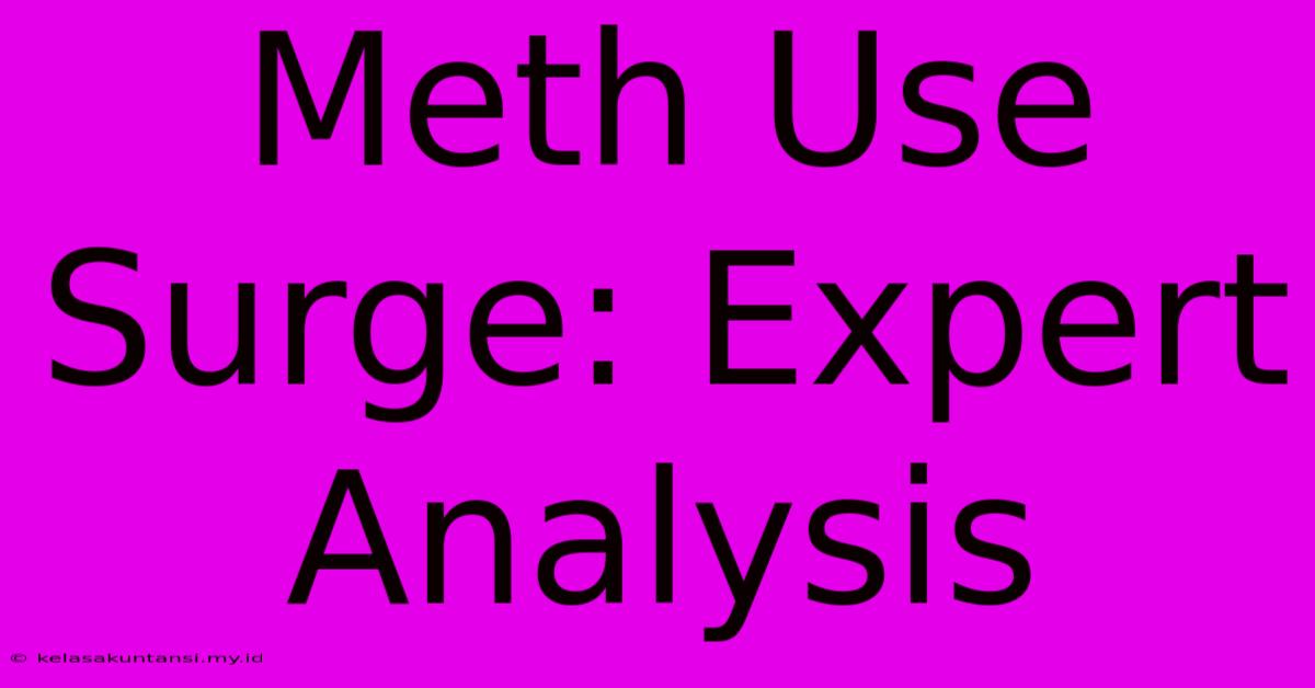 Meth Use Surge: Expert Analysis