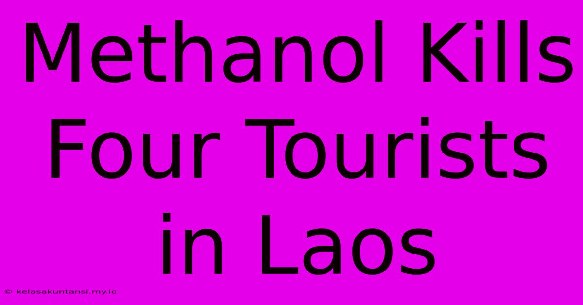 Methanol Kills Four Tourists In Laos