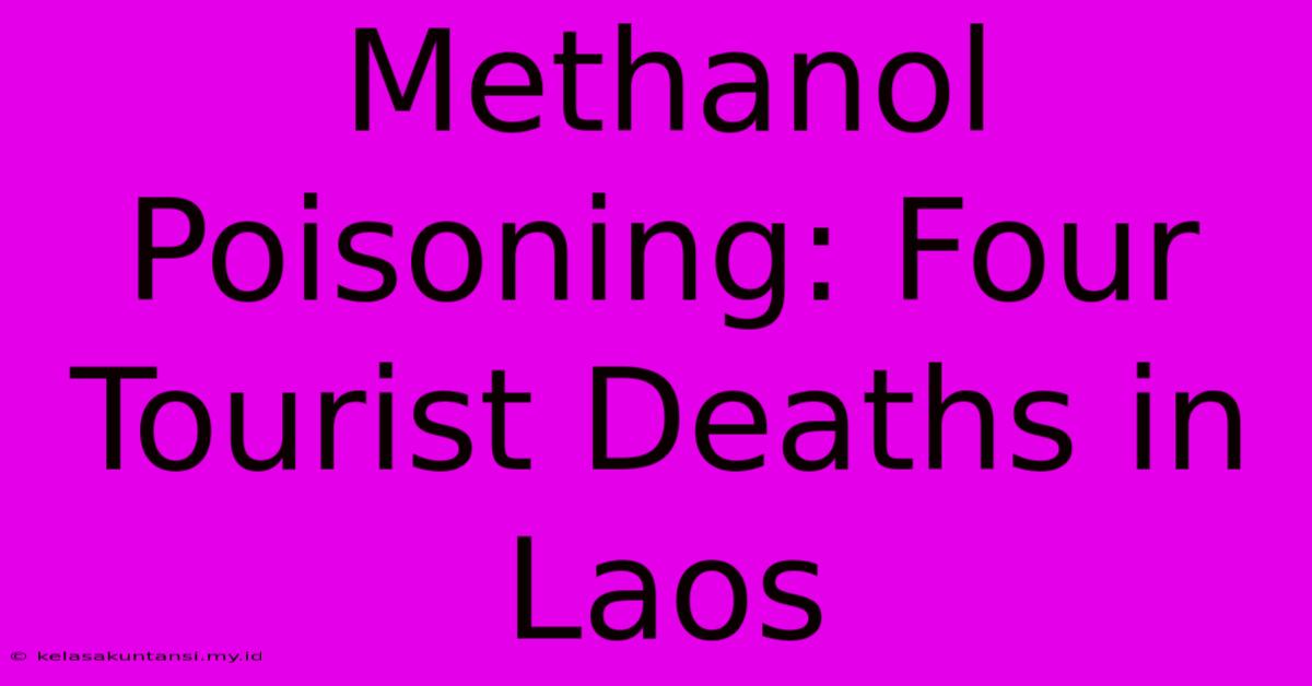 Methanol Poisoning: Four Tourist Deaths In Laos