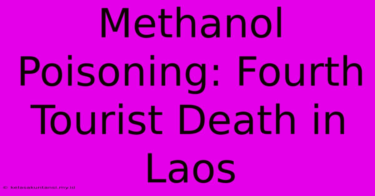 Methanol Poisoning: Fourth Tourist Death In Laos