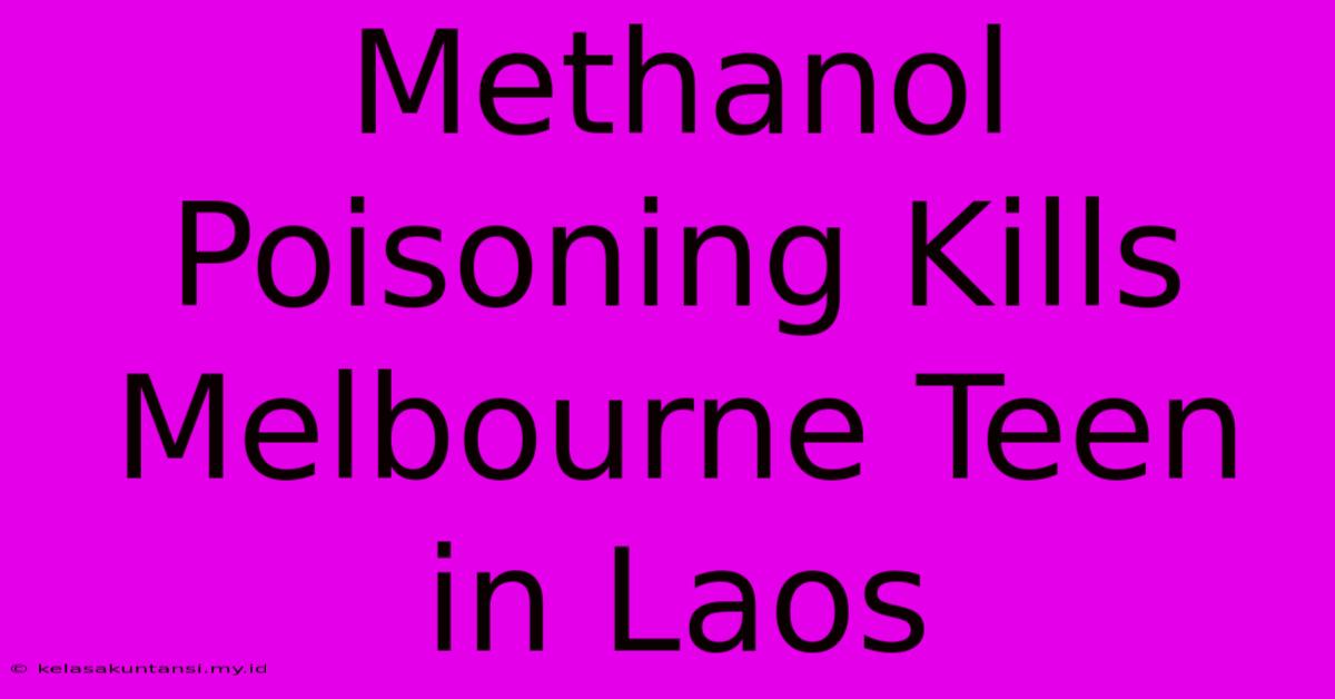 Methanol Poisoning Kills Melbourne Teen In Laos