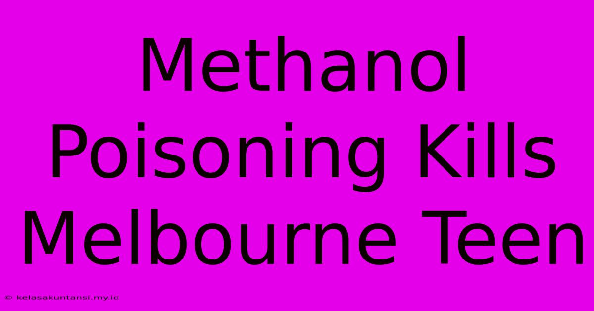 Methanol Poisoning Kills Melbourne Teen