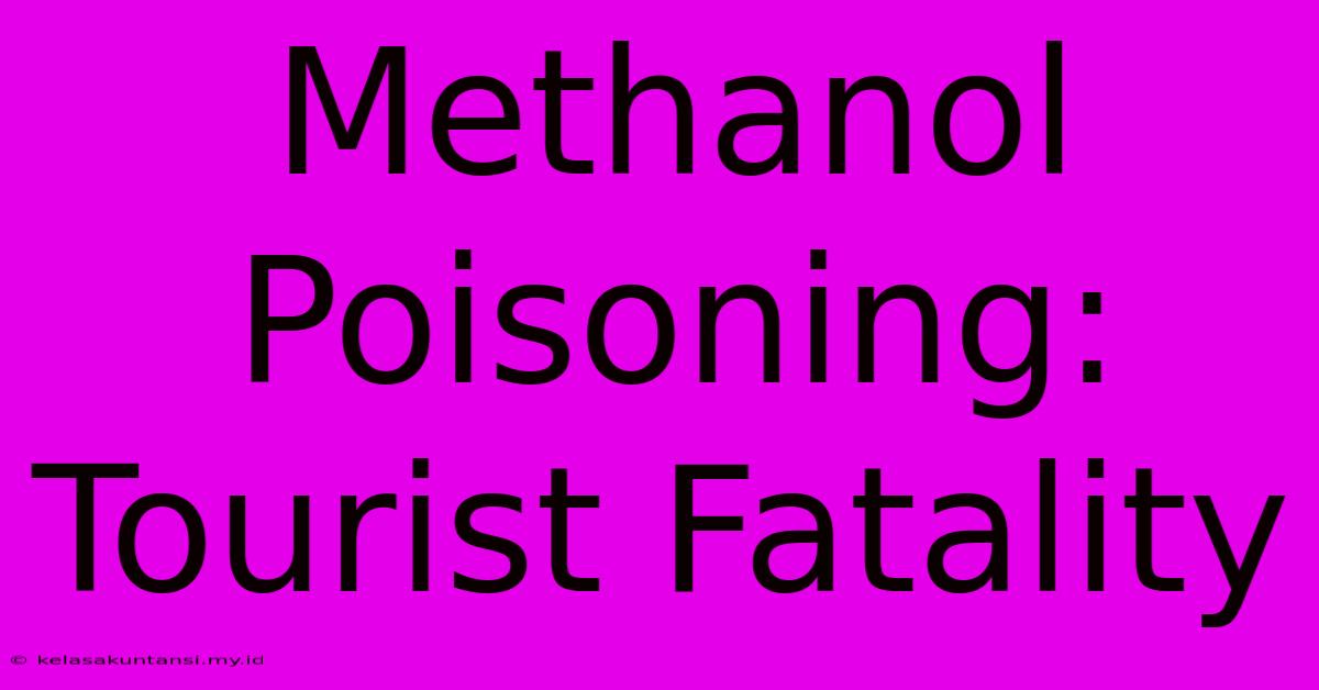 Methanol Poisoning: Tourist Fatality