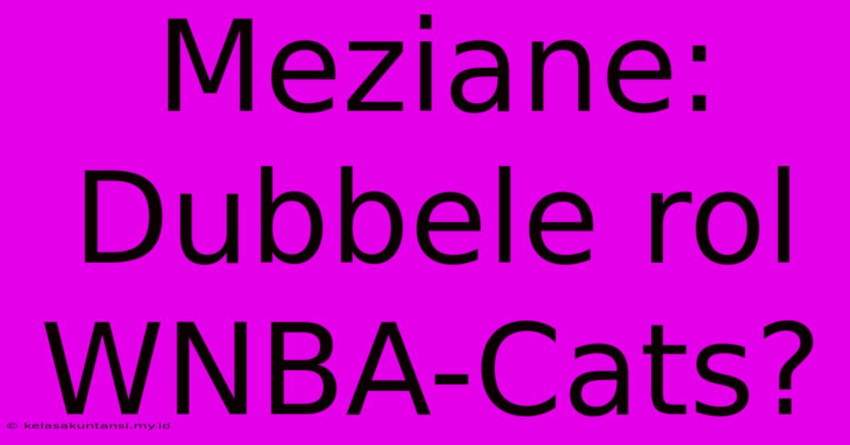 Meziane: Dubbele Rol WNBA-Cats? Meziane: Dubbele Rol WNBA-Cats?
