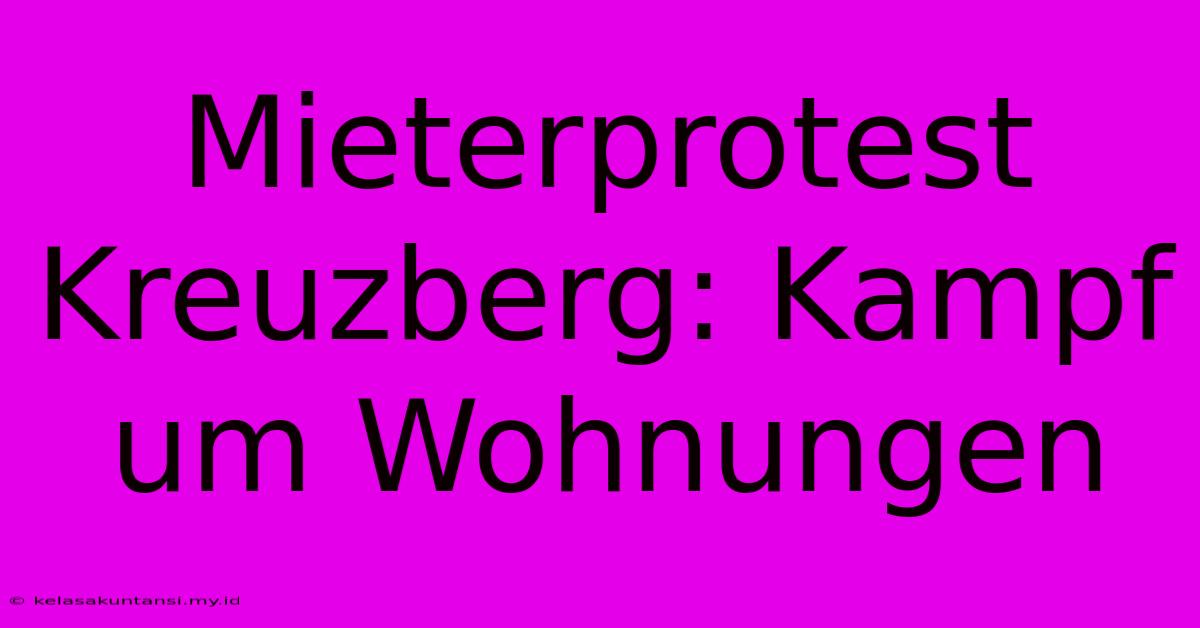 Mieterprotest Kreuzberg: Kampf Um Wohnungen