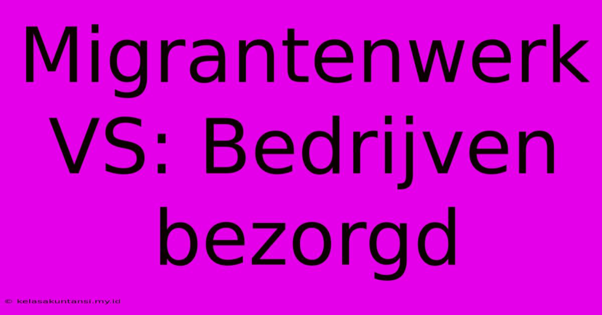 Migrantenwerk VS: Bedrijven Bezorgd