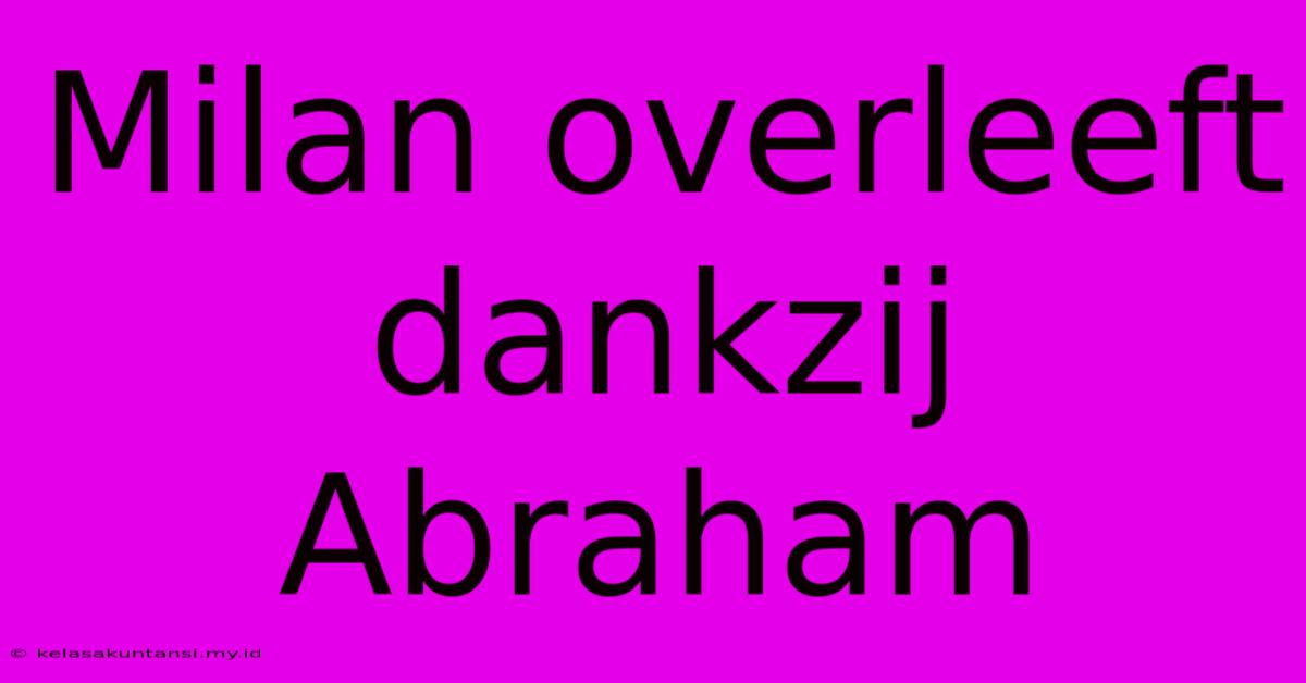 Milan Overleeft Dankzij Abraham