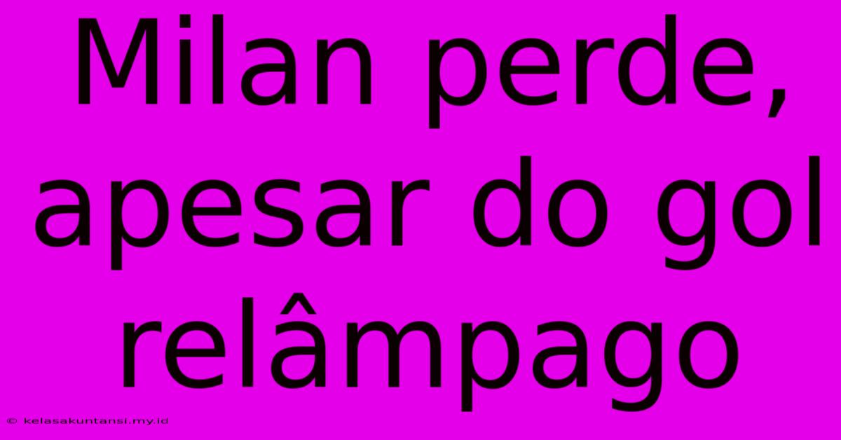 Milan Perde, Apesar Do Gol Relâmpago