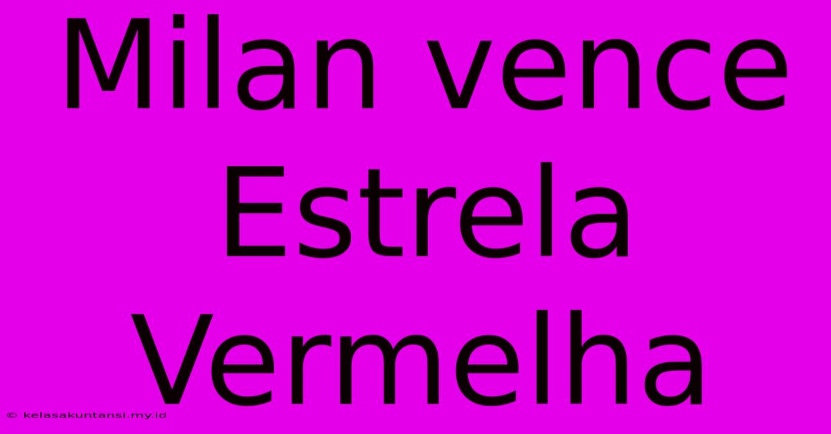 Milan Vence Estrela Vermelha