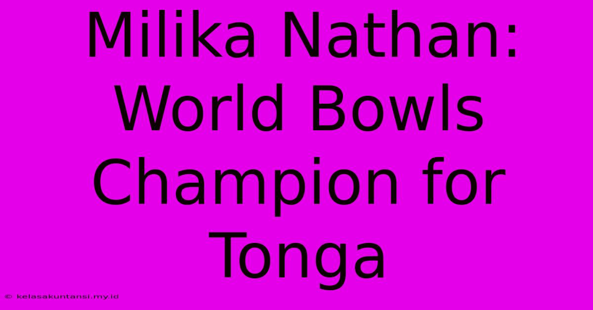 Milika Nathan: World Bowls Champion For Tonga