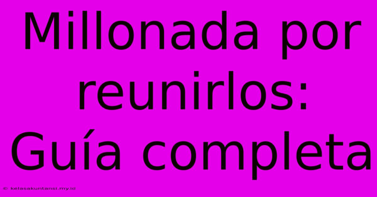 Millonada Por Reunirlos: Guía Completa