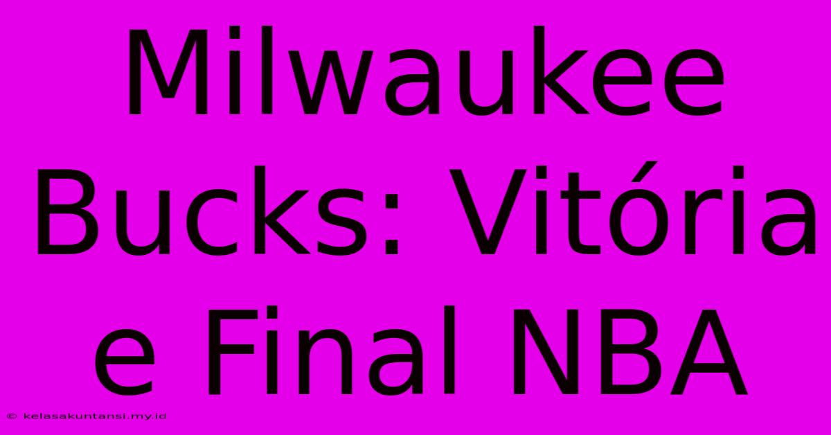 Milwaukee Bucks: Vitória E Final NBA