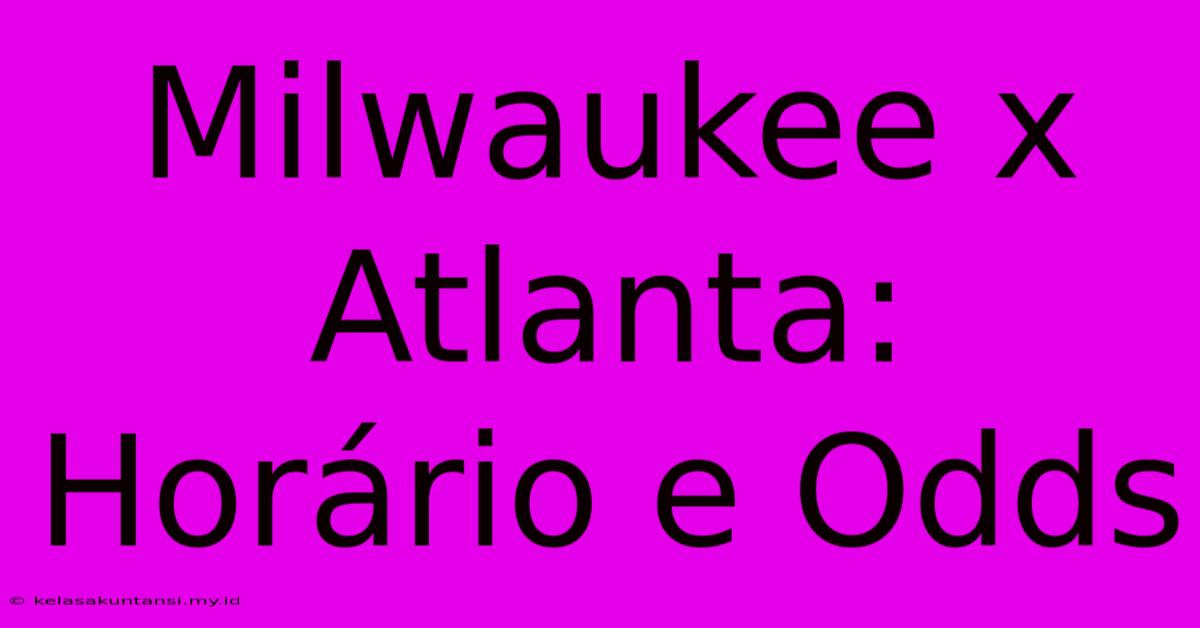 Milwaukee X Atlanta: Horário E Odds