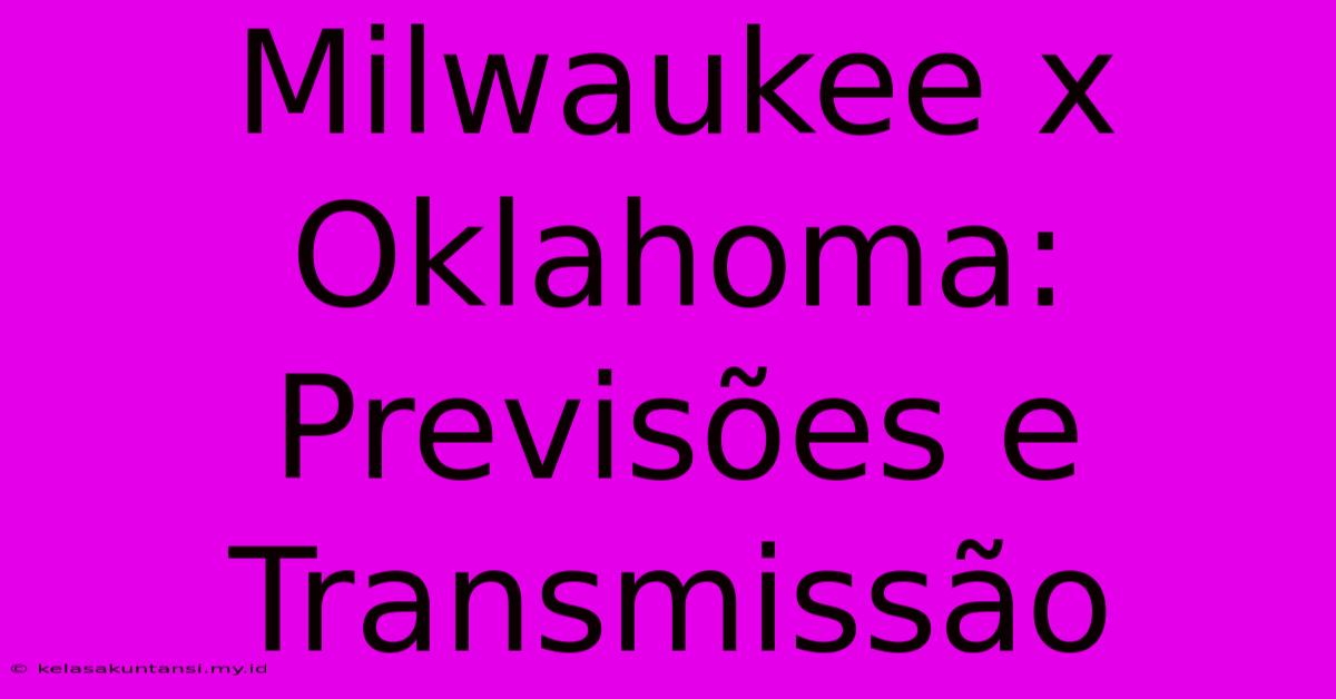 Milwaukee X Oklahoma: Previsões E Transmissão