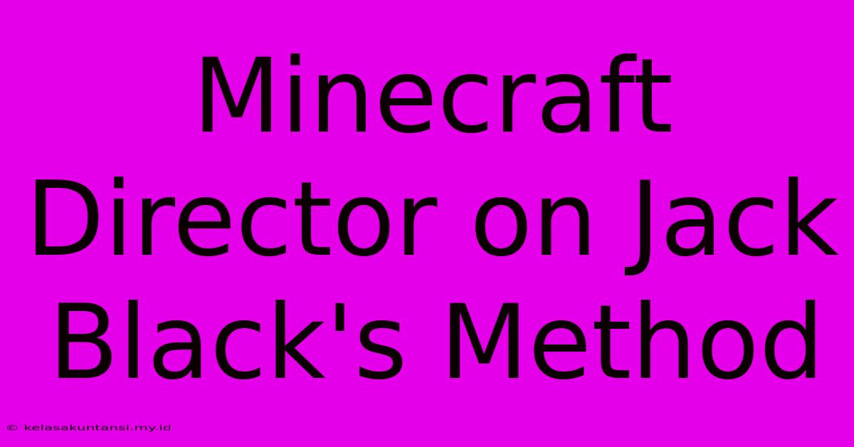 Minecraft Director On Jack Black's Method