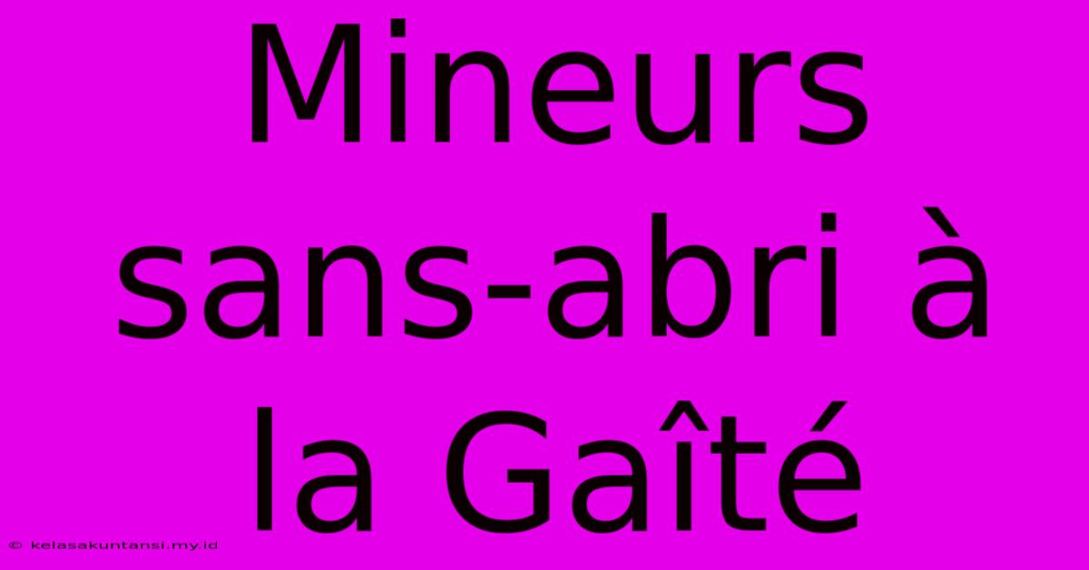 Mineurs Sans-abri À La Gaîté