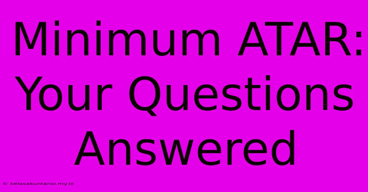 Minimum ATAR: Your Questions Answered