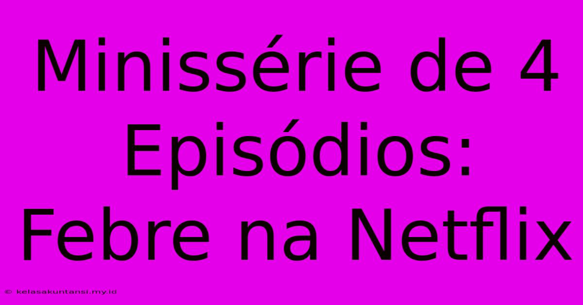 Minissérie De 4 Episódios: Febre Na Netflix