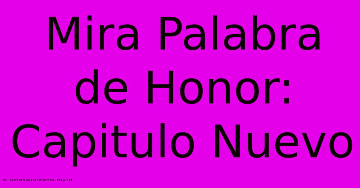 Mira Palabra De Honor: Capitulo Nuevo