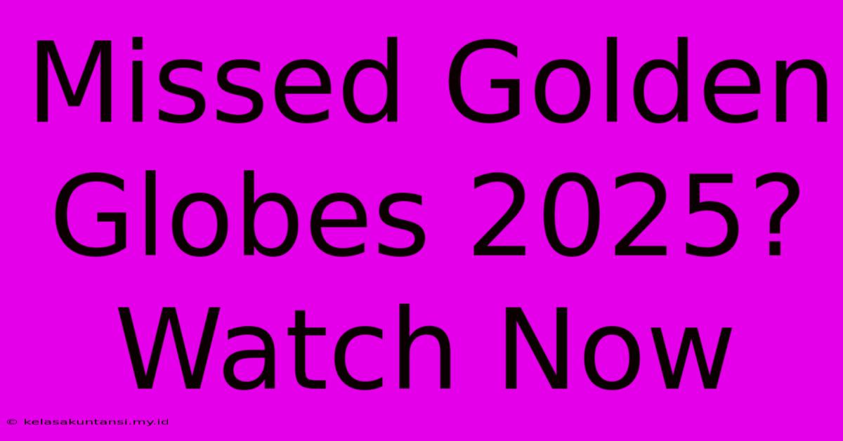 Missed Golden Globes 2025? Watch Now