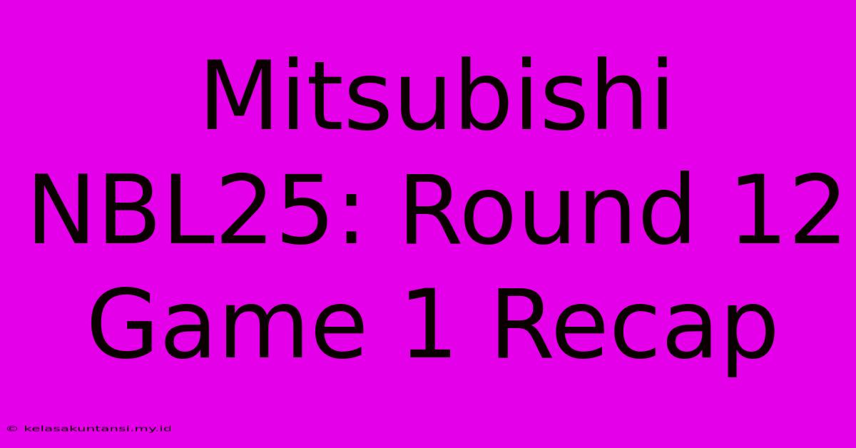 Mitsubishi NBL25: Round 12 Game 1 Recap