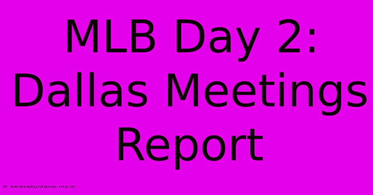 MLB Day 2: Dallas Meetings Report