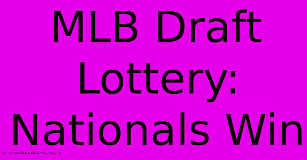 MLB Draft Lottery: Nationals Win