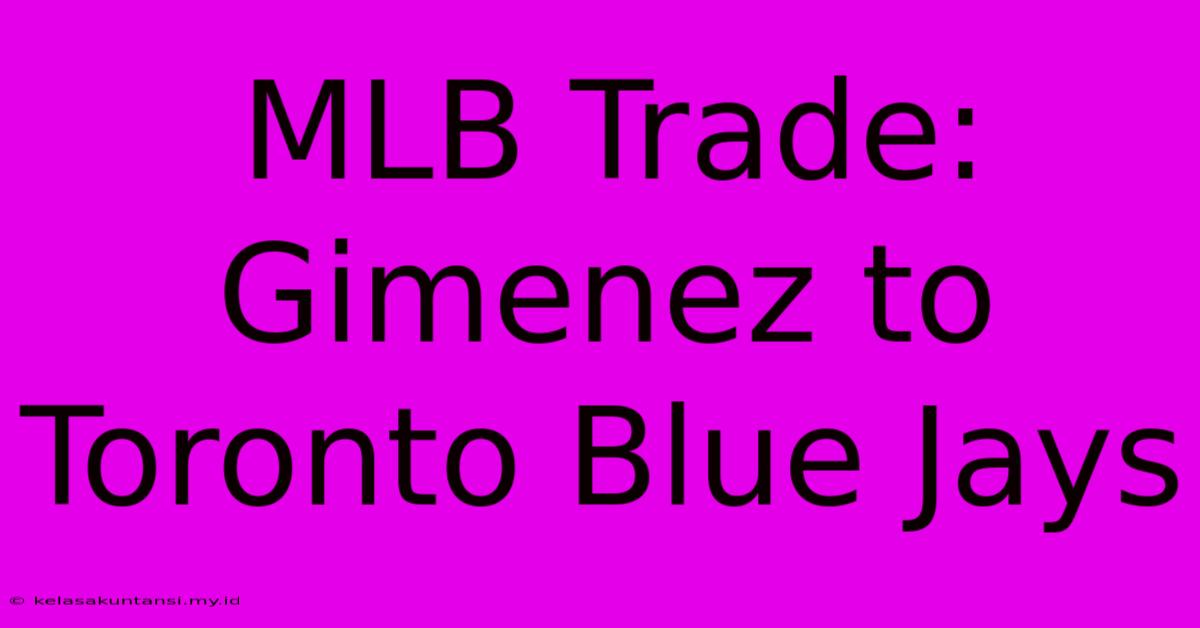 MLB Trade: Gimenez To Toronto Blue Jays