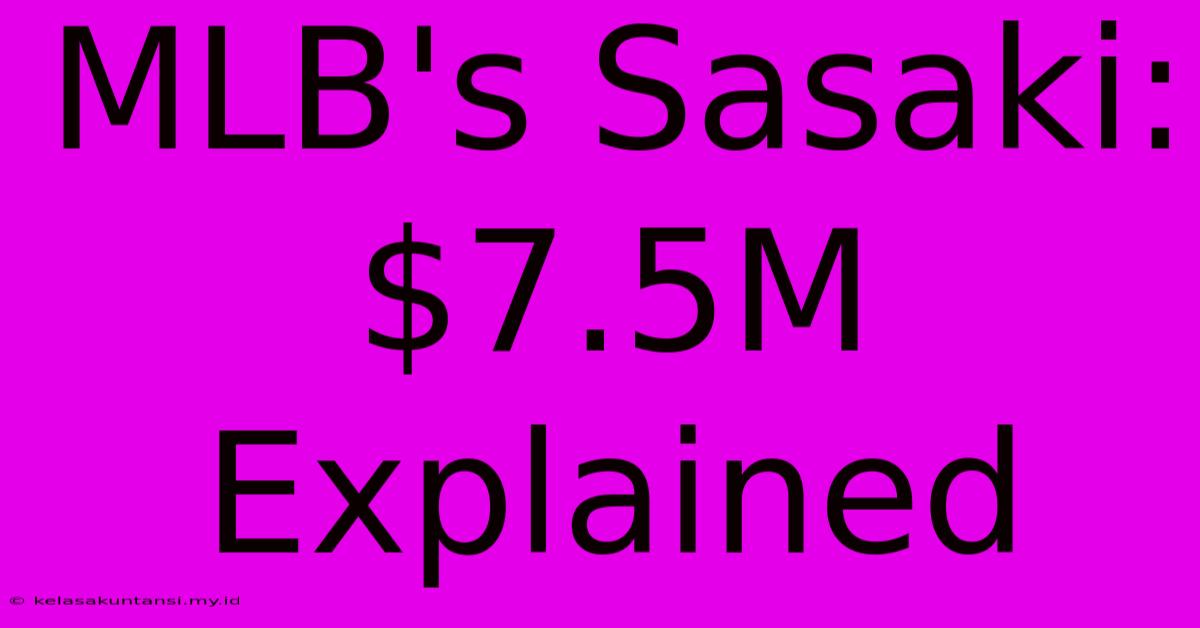 MLB's Sasaki: $7.5M Explained