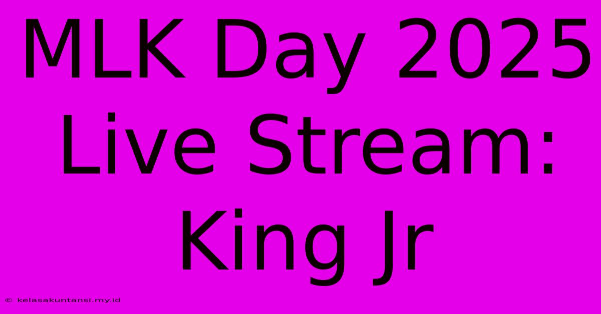 MLK Day 2025 Live Stream: King Jr