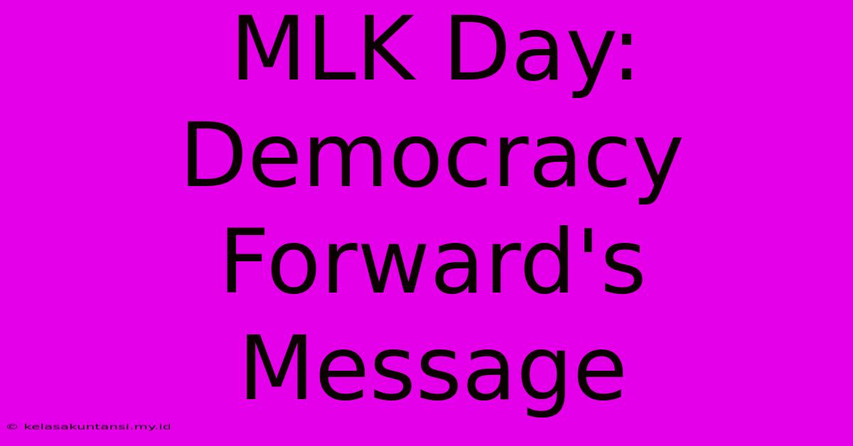 MLK Day: Democracy Forward's Message