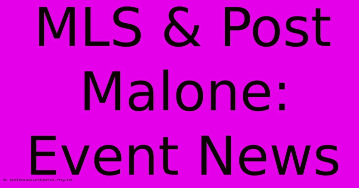 MLS & Post Malone: Event News