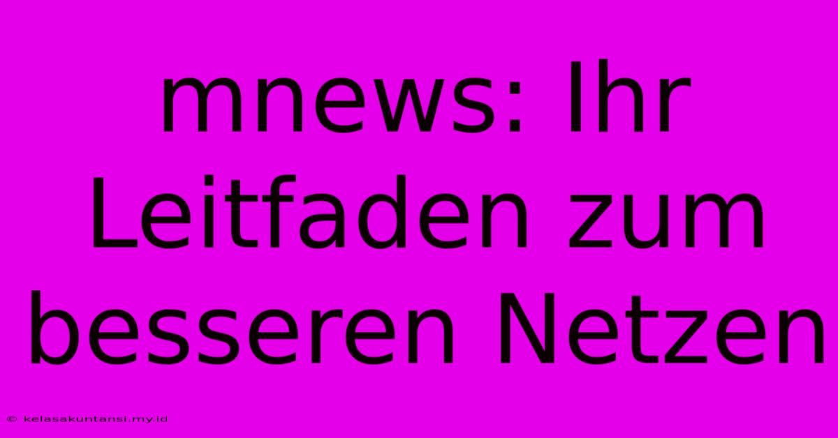 Mnews: Ihr Leitfaden Zum Besseren Netzen