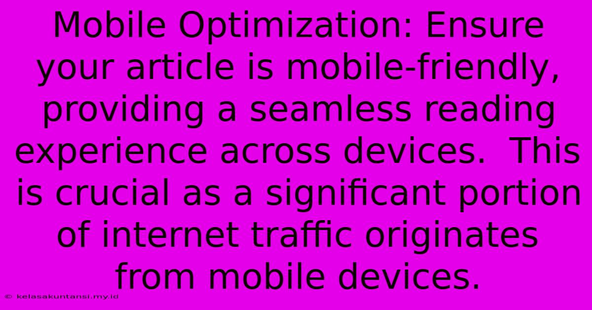 Mobile Optimization: Ensure Your Article Is Mobile-friendly, Providing A Seamless Reading Experience Across Devices.  This Is Crucial As A Significant Portion Of Internet Traffic Originates From Mobile Devices.