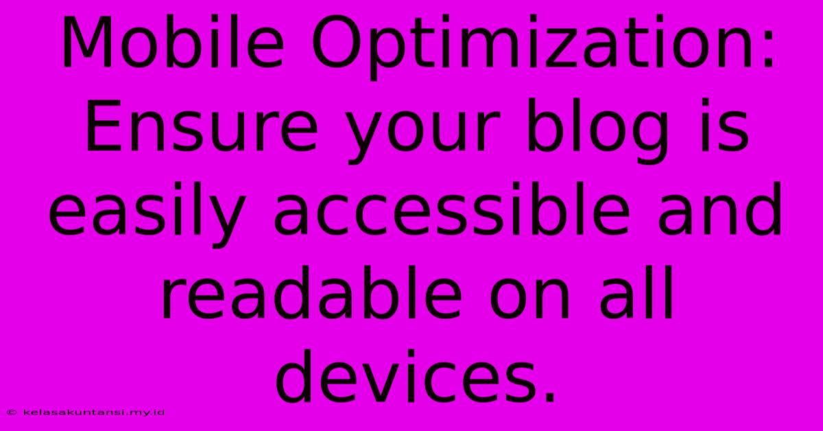 Mobile Optimization: Ensure Your Blog Is Easily Accessible And Readable On All Devices.