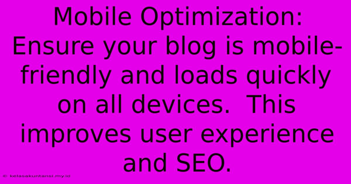 Mobile Optimization:  Ensure Your Blog Is Mobile-friendly And Loads Quickly On All Devices.  This Improves User Experience And SEO.