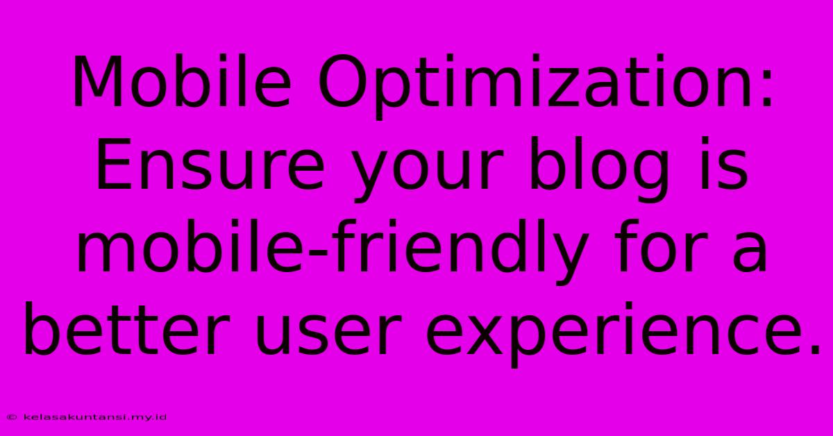 Mobile Optimization: Ensure Your Blog Is Mobile-friendly For A Better User Experience.