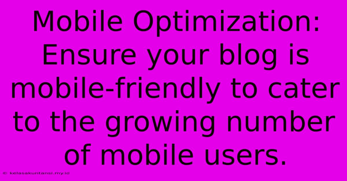 Mobile Optimization:  Ensure Your Blog Is Mobile-friendly To Cater To The Growing Number Of Mobile Users.