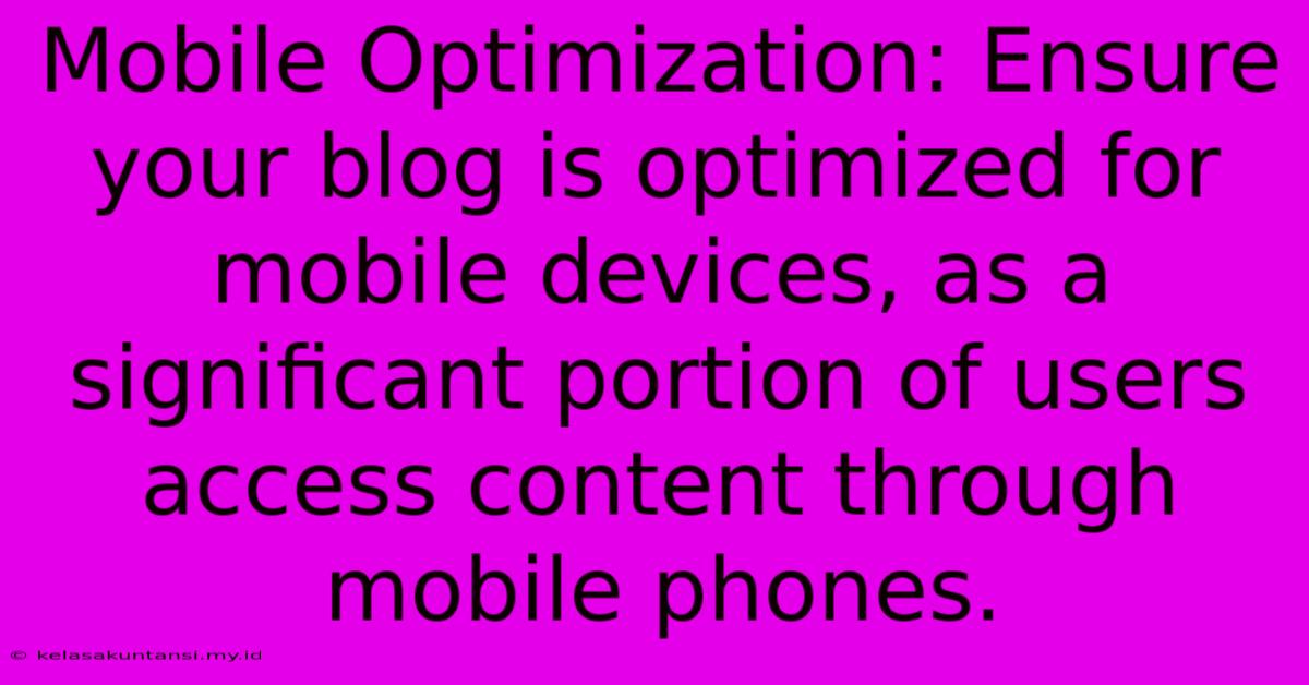 Mobile Optimization: Ensure Your Blog Is Optimized For Mobile Devices, As A Significant Portion Of Users Access Content Through Mobile Phones.