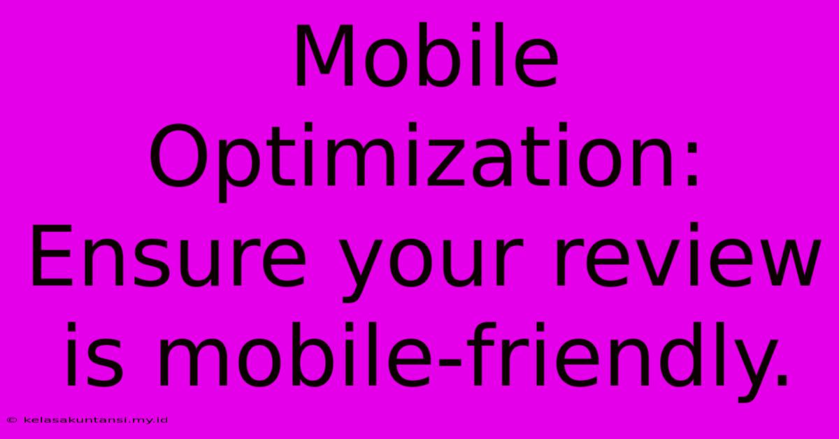 Mobile Optimization: Ensure Your Review Is Mobile-friendly.