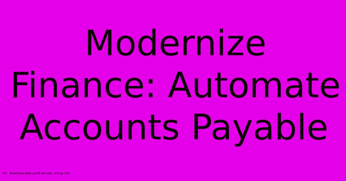 Modernize Finance: Automate Accounts Payable