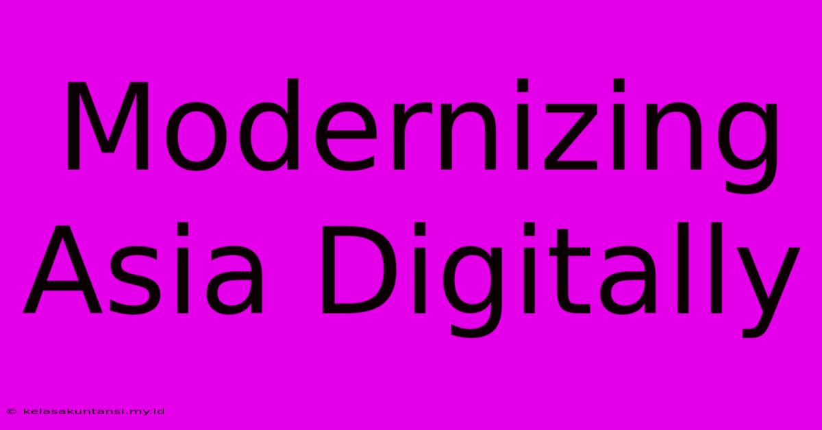 Modernizing Asia Digitally