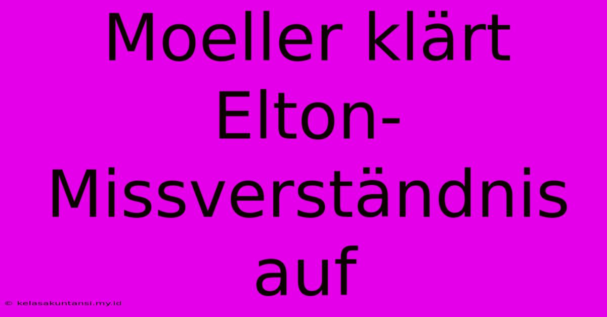 Moeller Klärt Elton-Missverständnis Auf