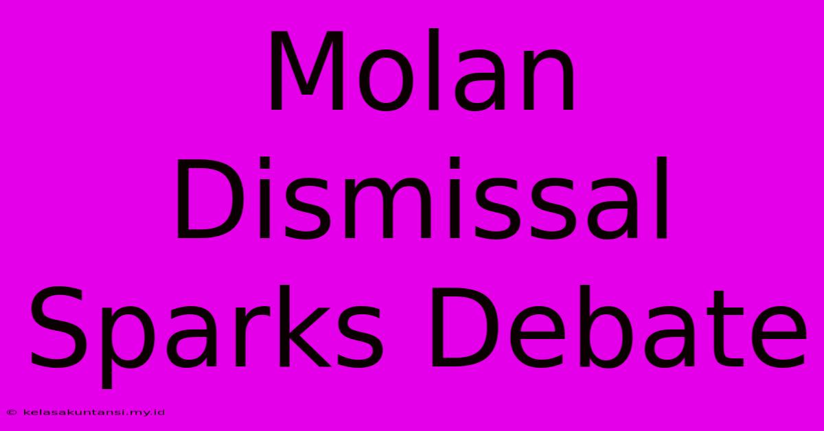 Molan Dismissal Sparks Debate