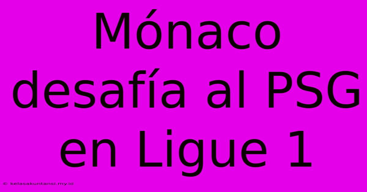 Mónaco Desafía Al PSG En Ligue 1