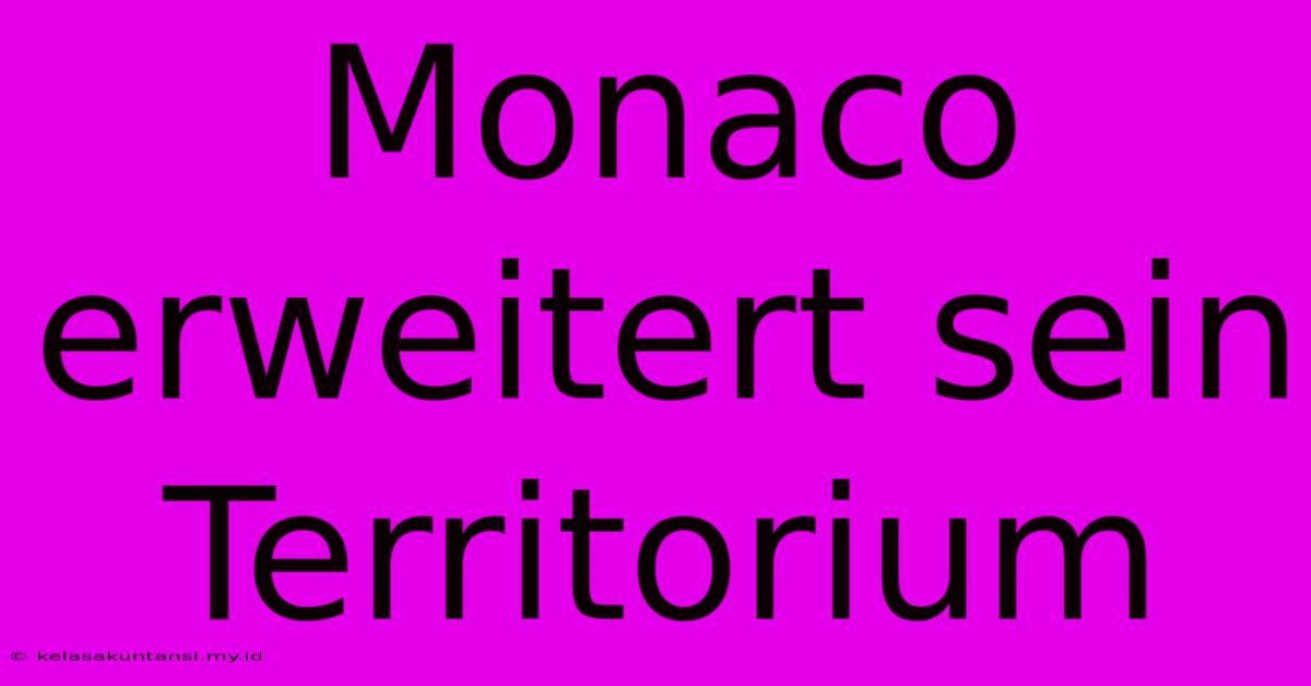 Monaco Erweitert Sein Territorium Monaco Erweitert Sein Territorium